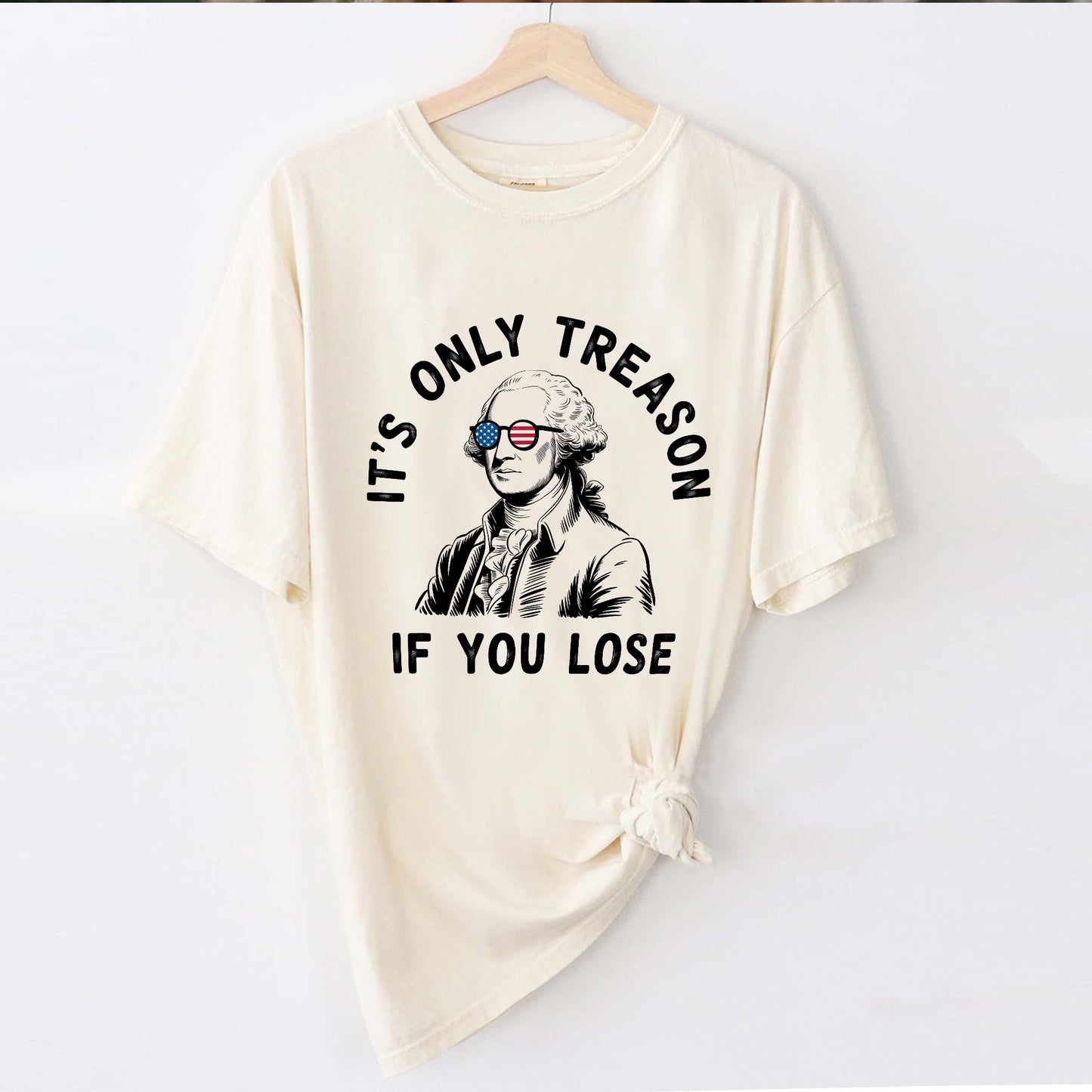 It’s Only Treason If You Lose T-Shirt - Funny Shirt For Teacher - Natural - Up To 5XL