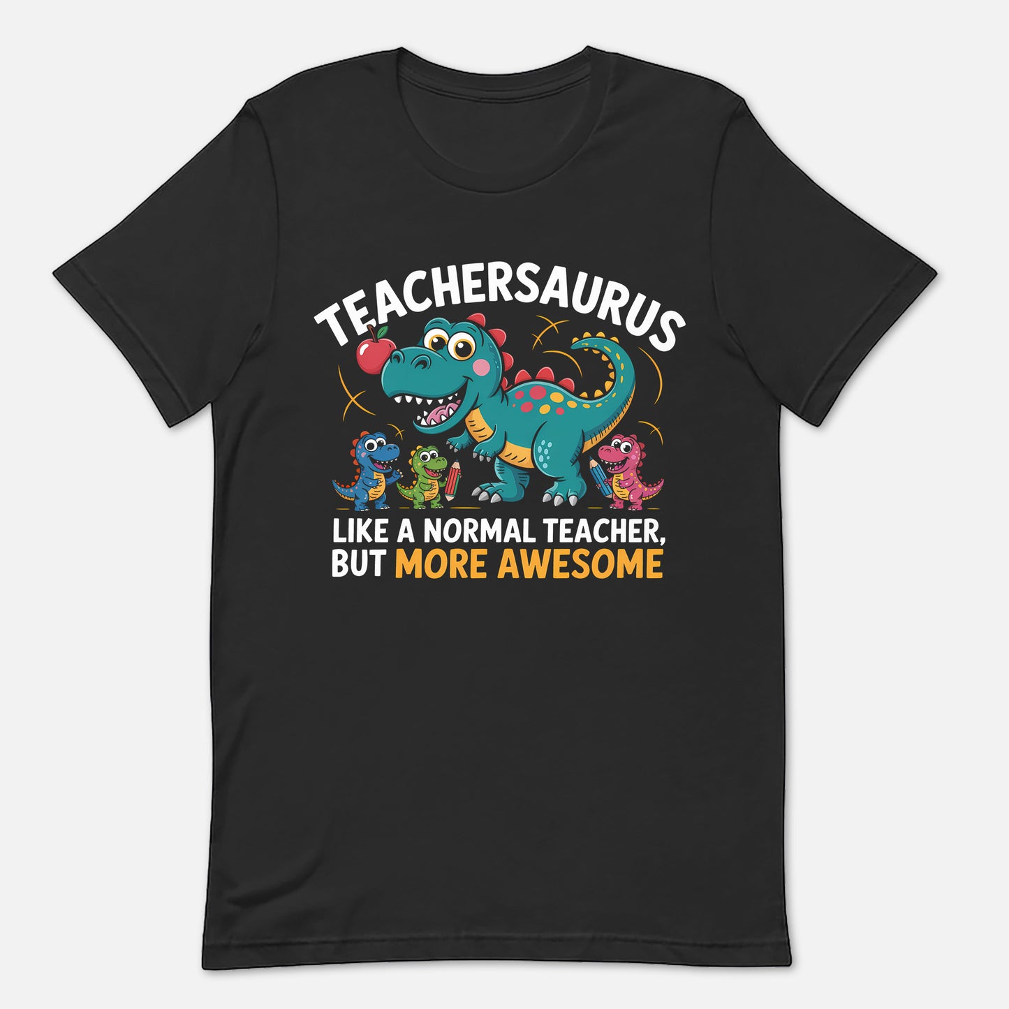 Teacher Saurus Like A Normal Teacher, But More Awesome T-Shirt - Funny Shirt For Teacher - Black- Up To 5XL
