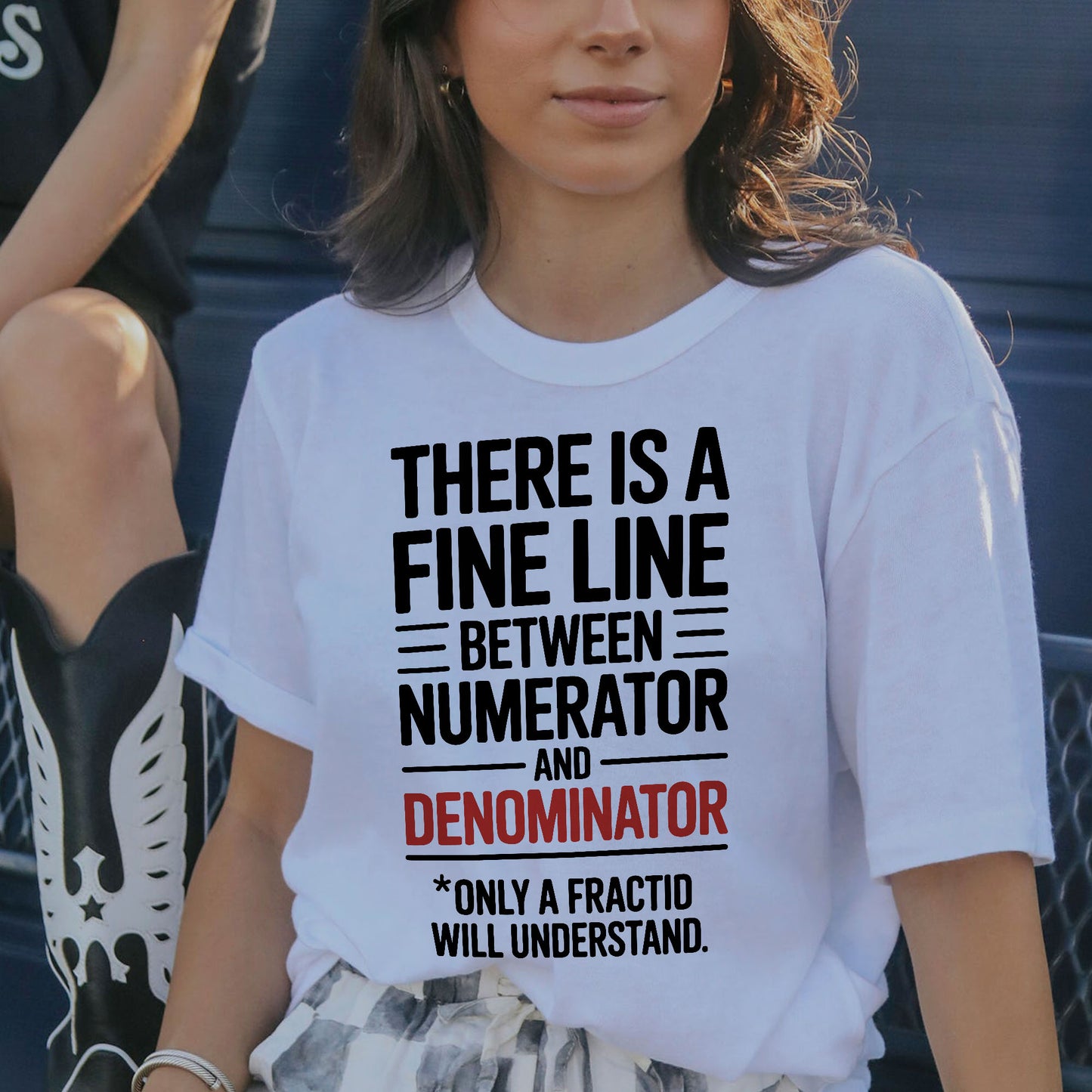 There’s a Fine Line Between Numerator and Denominator T-Shirt - Funny Shirt For Teacher - White- Up To 5XL