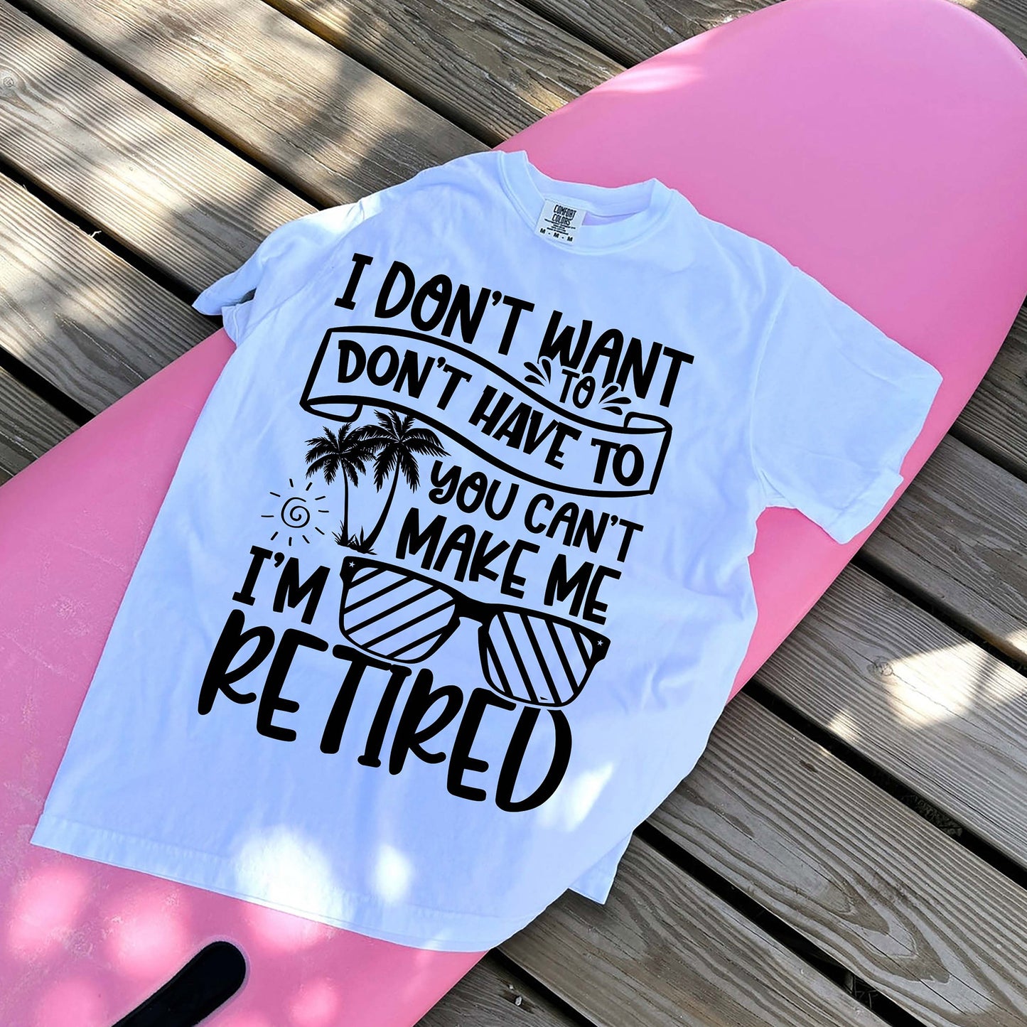 I Don’t Want To You Can’t Make Me I’m Retired T-Shirt - Funny Shirt For Teacher - White- Up To 5XL