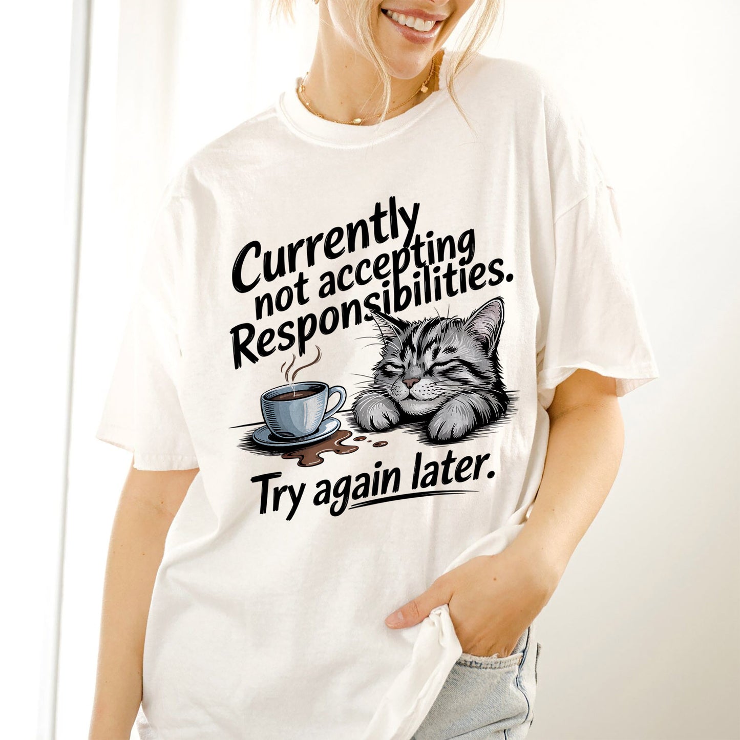 Funny Cat Shirt – Currently Not Accepting Responsibilities Try Again Later – Lazy Kitty Humor Tee for Women - White - Up To 5XL