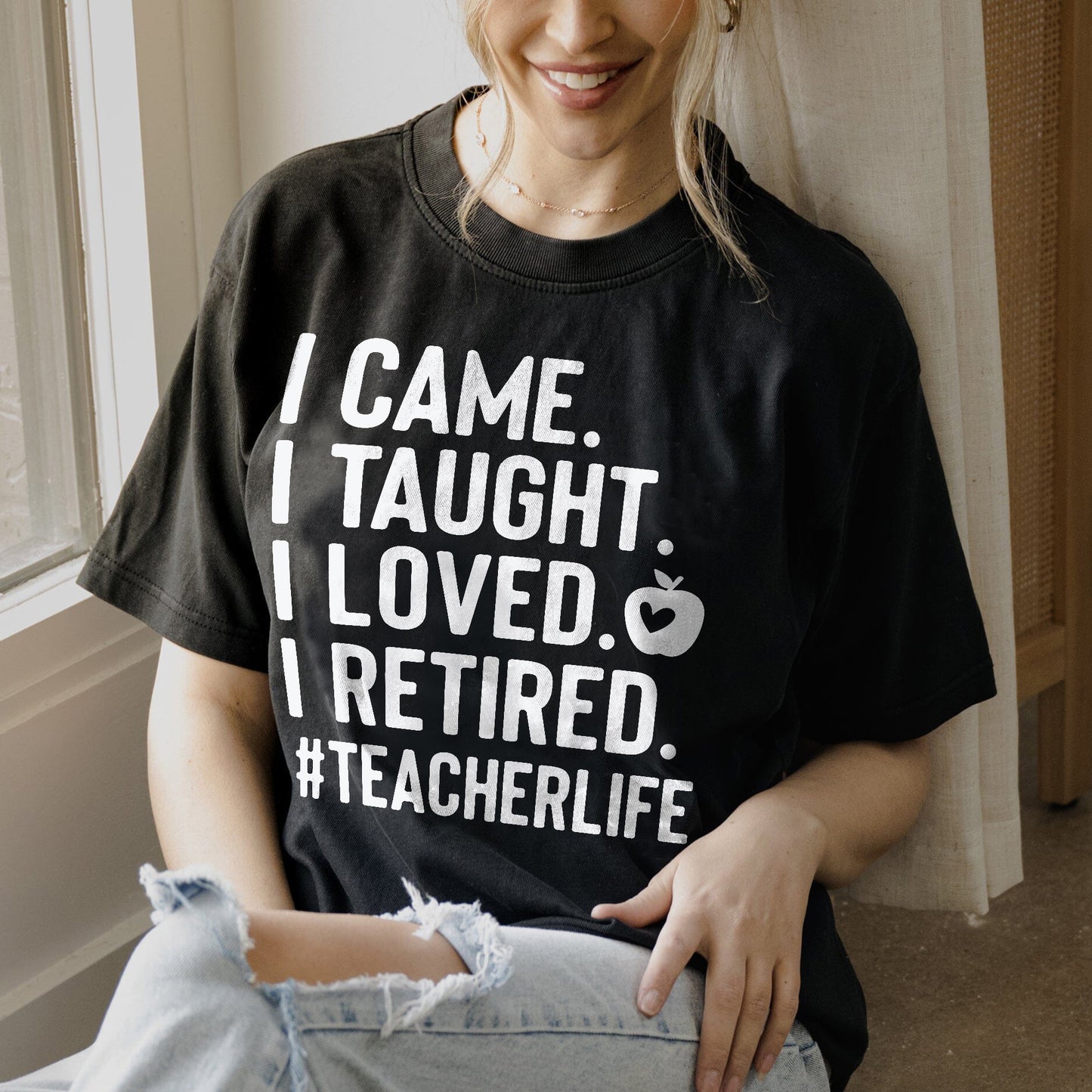 I Came I Taught I Loved I Retired T-Shirt - Funny Shirt For Teacher - Black - Up To 5XL