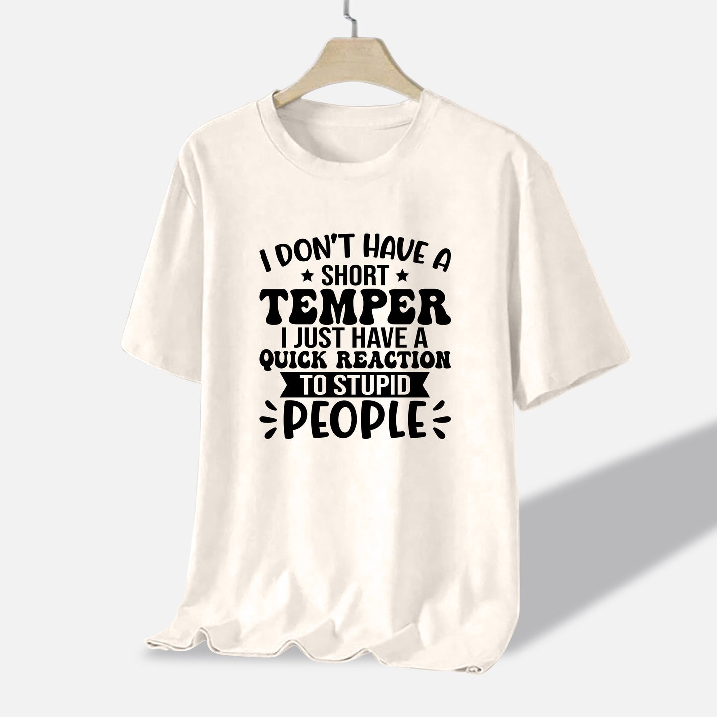 Funny Women Shirt - I Don’t Have a Short Temper, I Just Have a Quick Reaction to Stupid People Tee - Natural - Up To 5XL