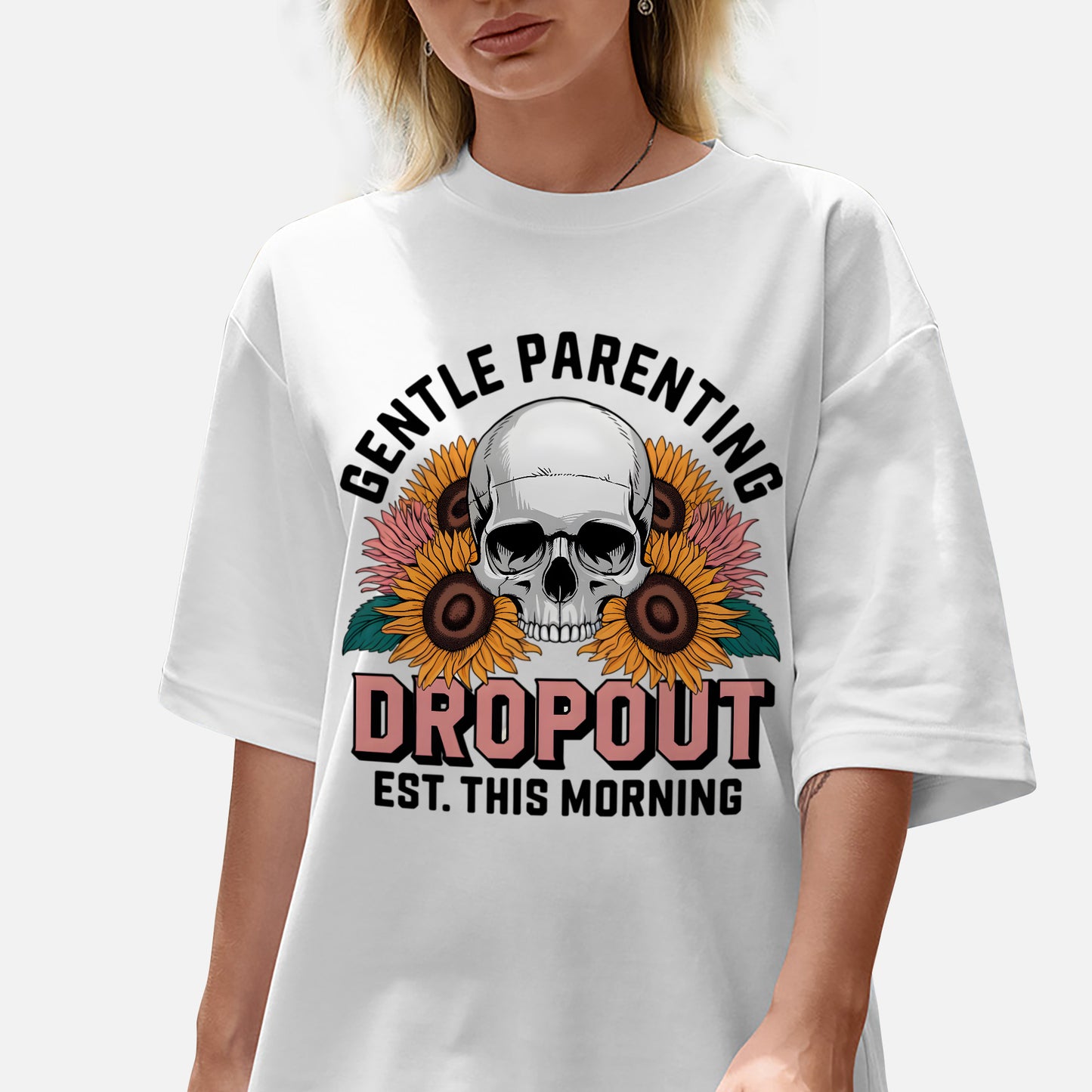 Funny Mom Shirt – Gentle Parenting Dropout – Sarcastic Sunflower Tee - White - Up To 5XL
