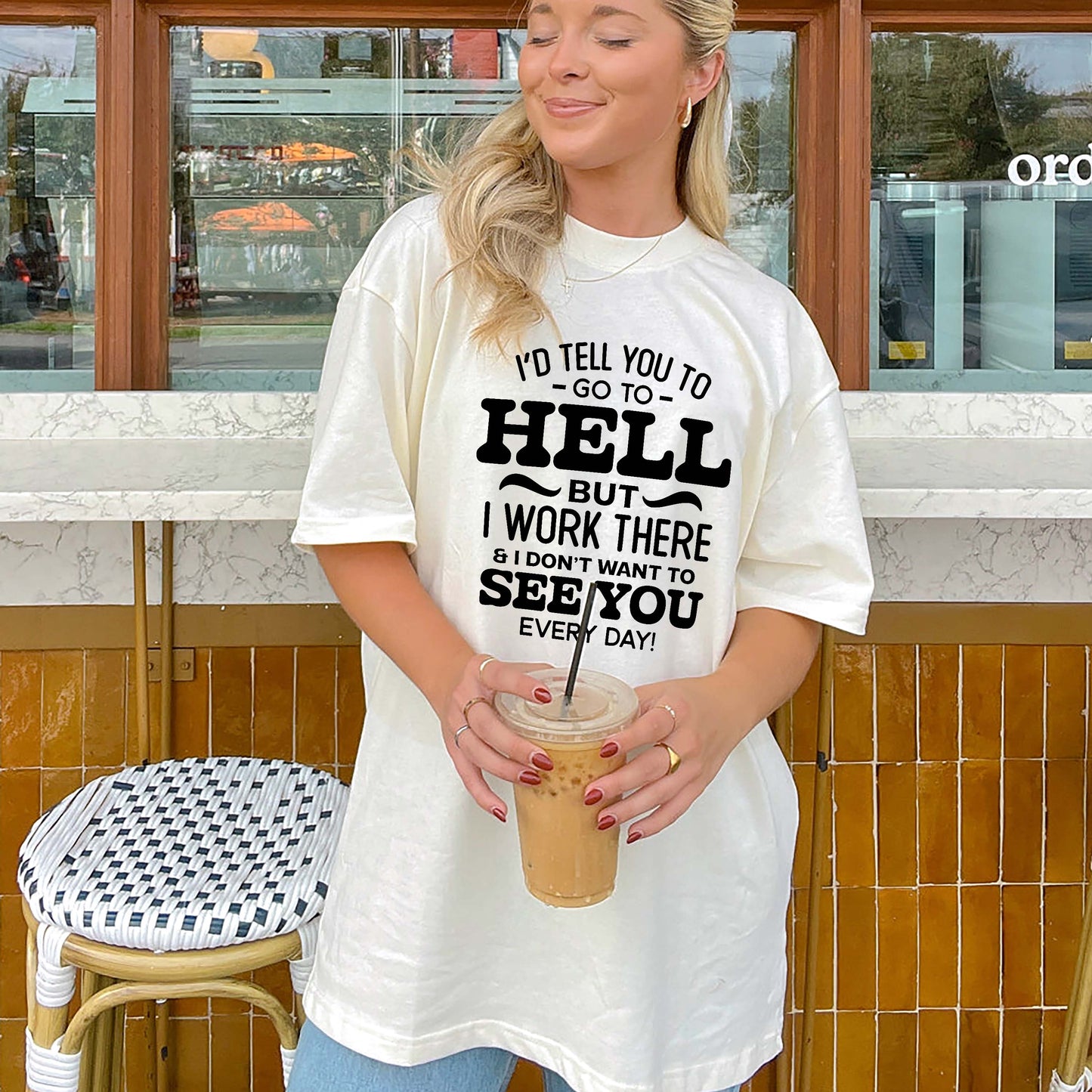 Funny Women Shirt - I’d Tell You To Go To Hell But I Work There Tee - Sarcasm Humor Tee - Natural - Up To 5XL
