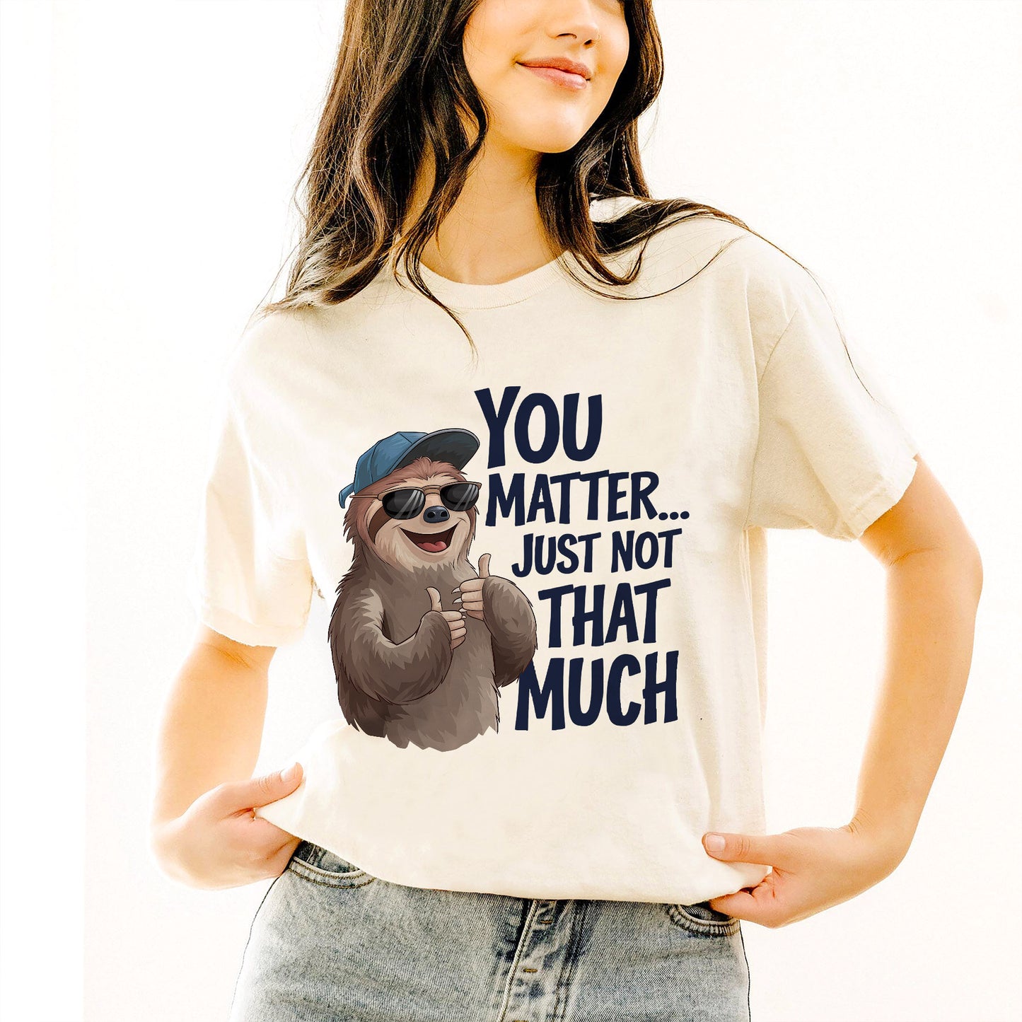 Funny Sarcastic Shirt – You Matter Just Not That Much – Sloth Graphic Tee - Natural - Up To 5XL