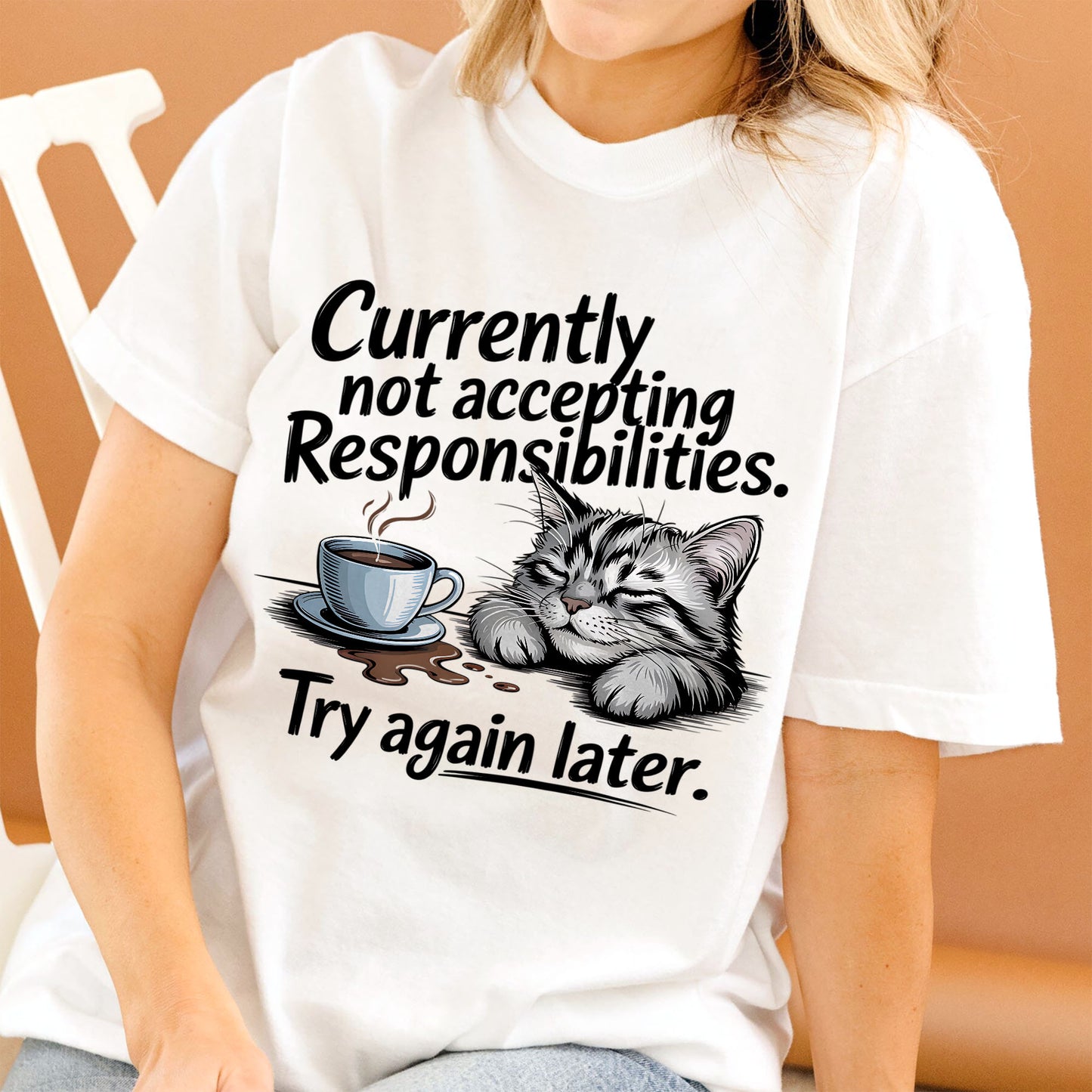 Funny Cat Shirt – Currently Not Accepting Responsibilities Try Again Later – Lazy Kitty Humor Tee for Women - White - Up To 5XL