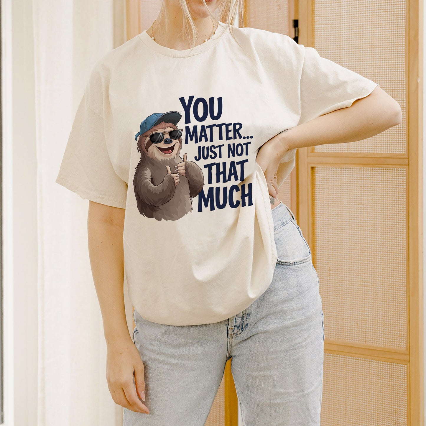 Funny Sarcastic Shirt – You Matter Just Not That Much – Sloth Graphic Tee - Natural - Up To 5XL