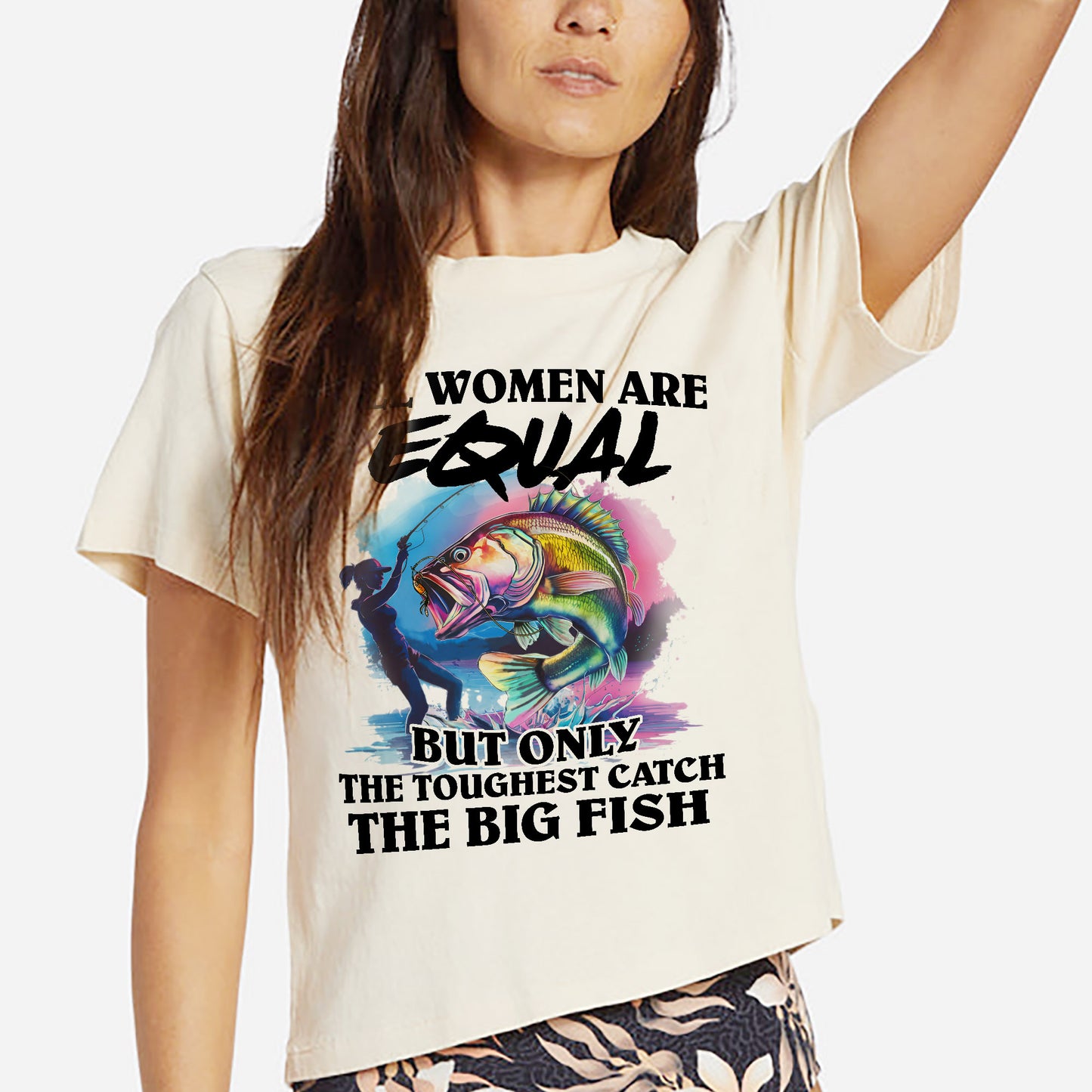 All Women Are Equal But Only The Toughest Catch The Big Fish Shirt – Funny Fishing Tee – Fisherwoman Humor Gift – Natural – Up To 5XL