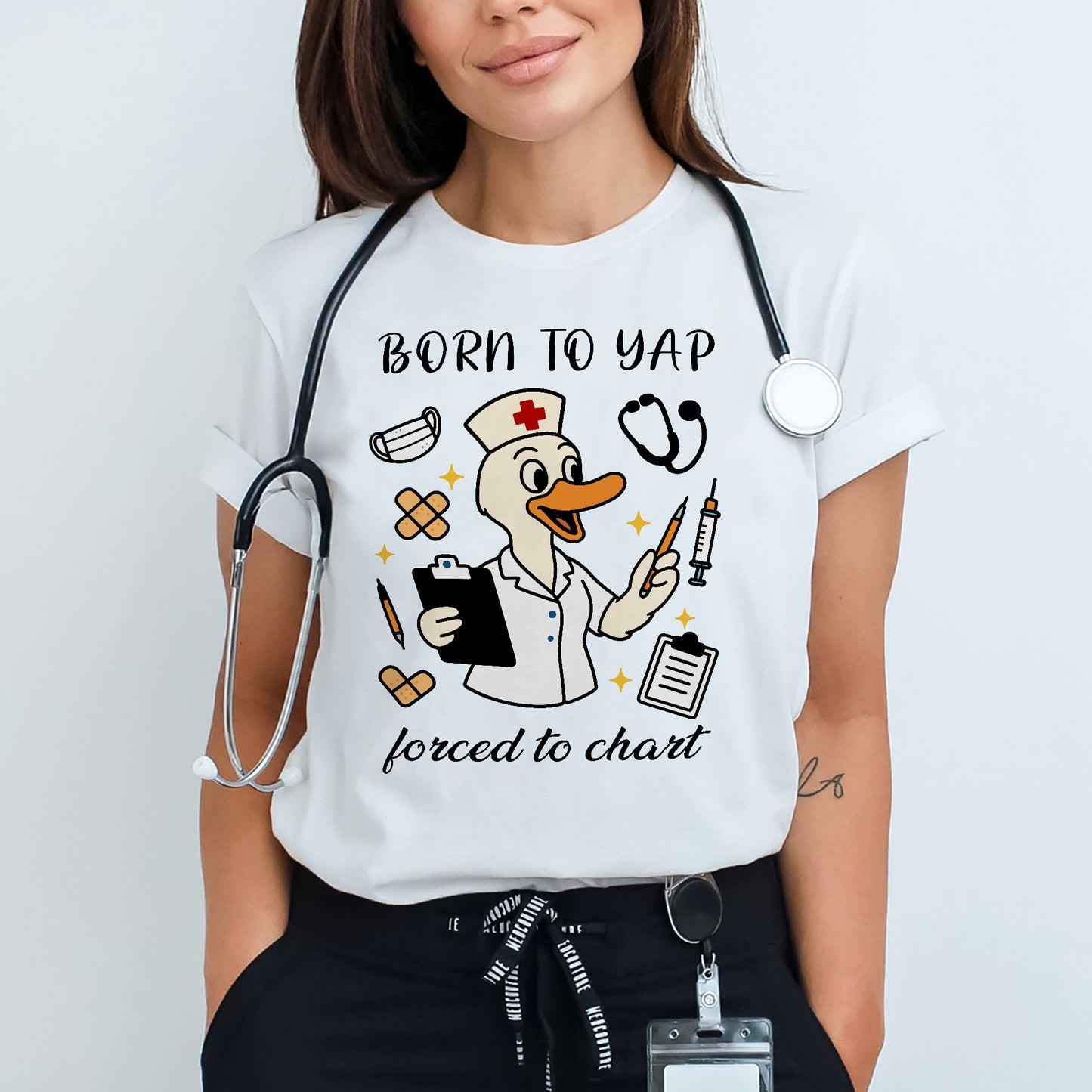Born to Yap Forced to Chart T-Shirt - Funny Duck Tees For Nurse - White- Up To 5XL