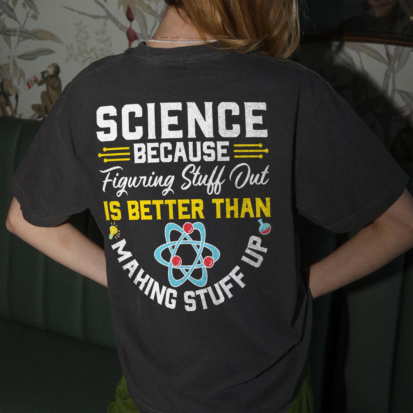 Science Because Figuring Things Better Than Making Stuff Up T-Shirt - Funny Shirt For Teacher - Black - Up To 5XL