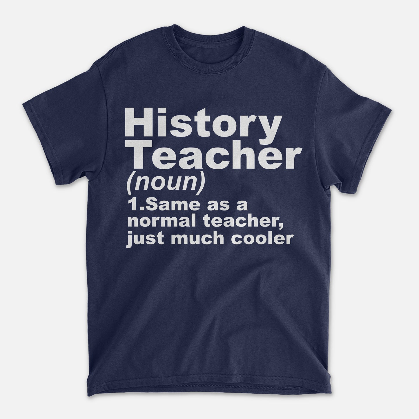 History Teacher (noun) T-Shirt - Funny Shirt For Teacher - Navy - Up To 5XL