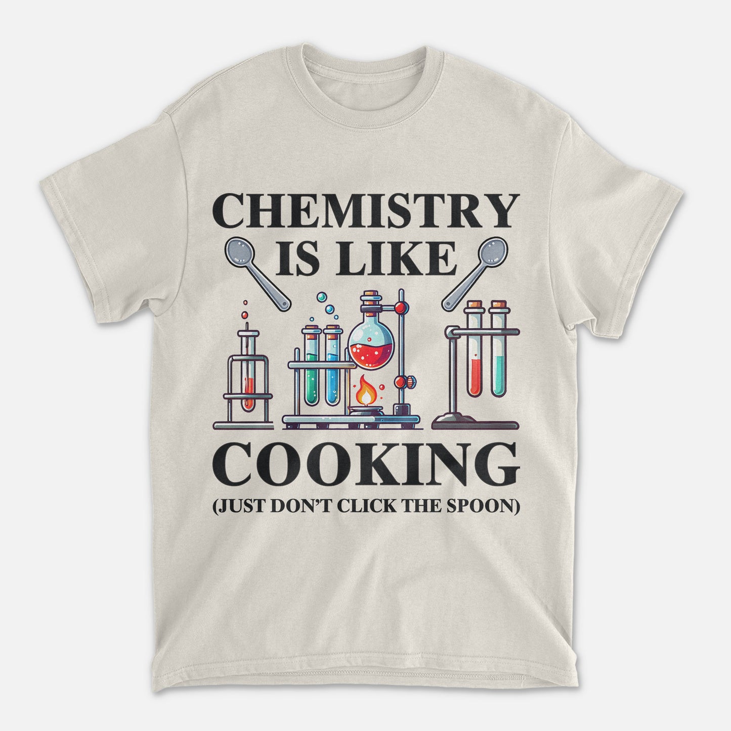 Chemistry Is Like Cooking Just Don’t Lick the Spoon T-Shirt - Funny Shirt For Teacher - Natural - Up To 5XL