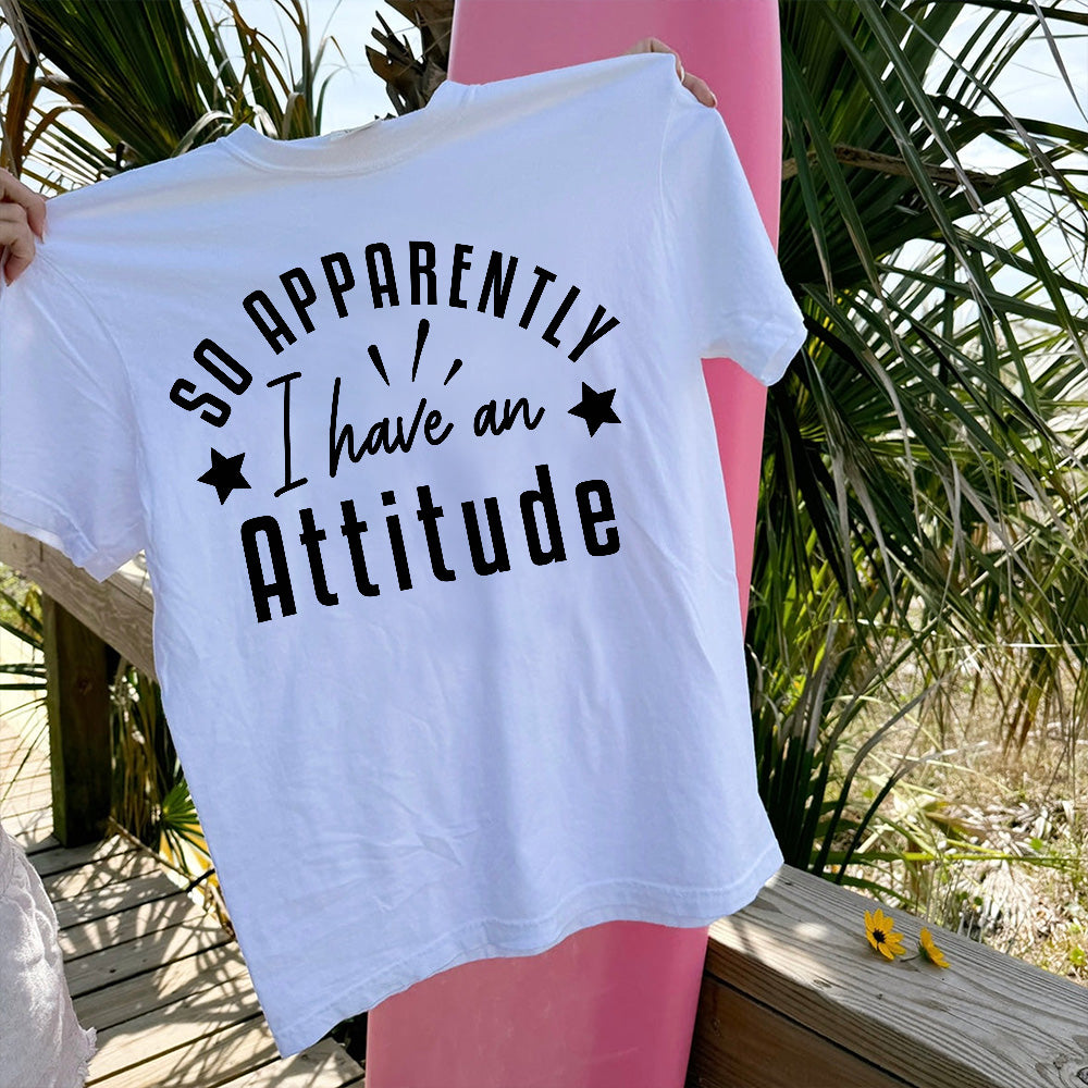 Funny Attitude Shirt – So Apparently I Have an Attitude – Sarcastic Quote Tee - White - Up To 5XL