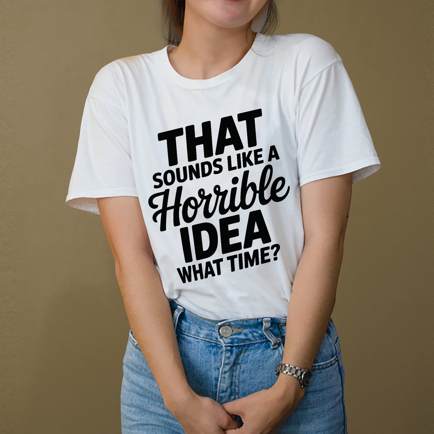 Funny Bad Idea Shirt – That Sounds Like a Horrible Idea What Time Tee – Impulsive Humor Shirt - White - Up To 5XL