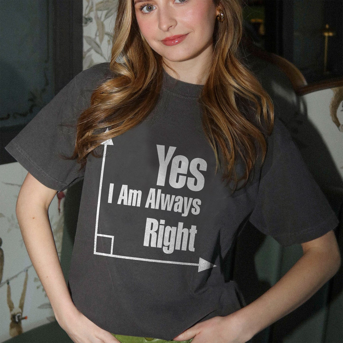 Yes I Am Always Right T-Shirt - Funny Shirt For Teacher - Black - Up To 5XL