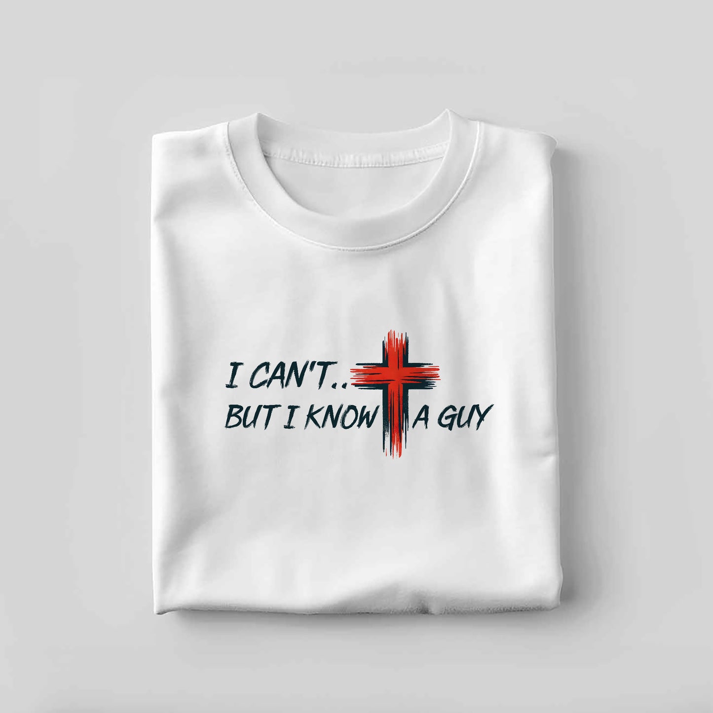 Faith-Based Christian Shirt – I Can’t But I Know A Guy – Cross Jesus Quote Tee – White – Up To 5XL