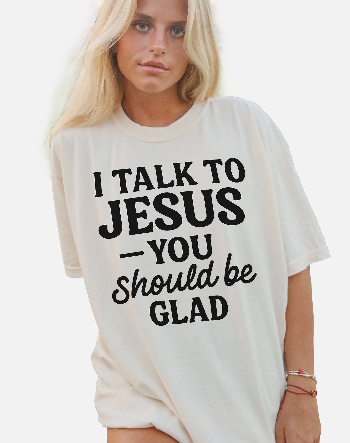 I Talk to Jesus You Should Be Glad T-Shirt - Funny Jesus Shirt For Christians- White - Up To 5XL
