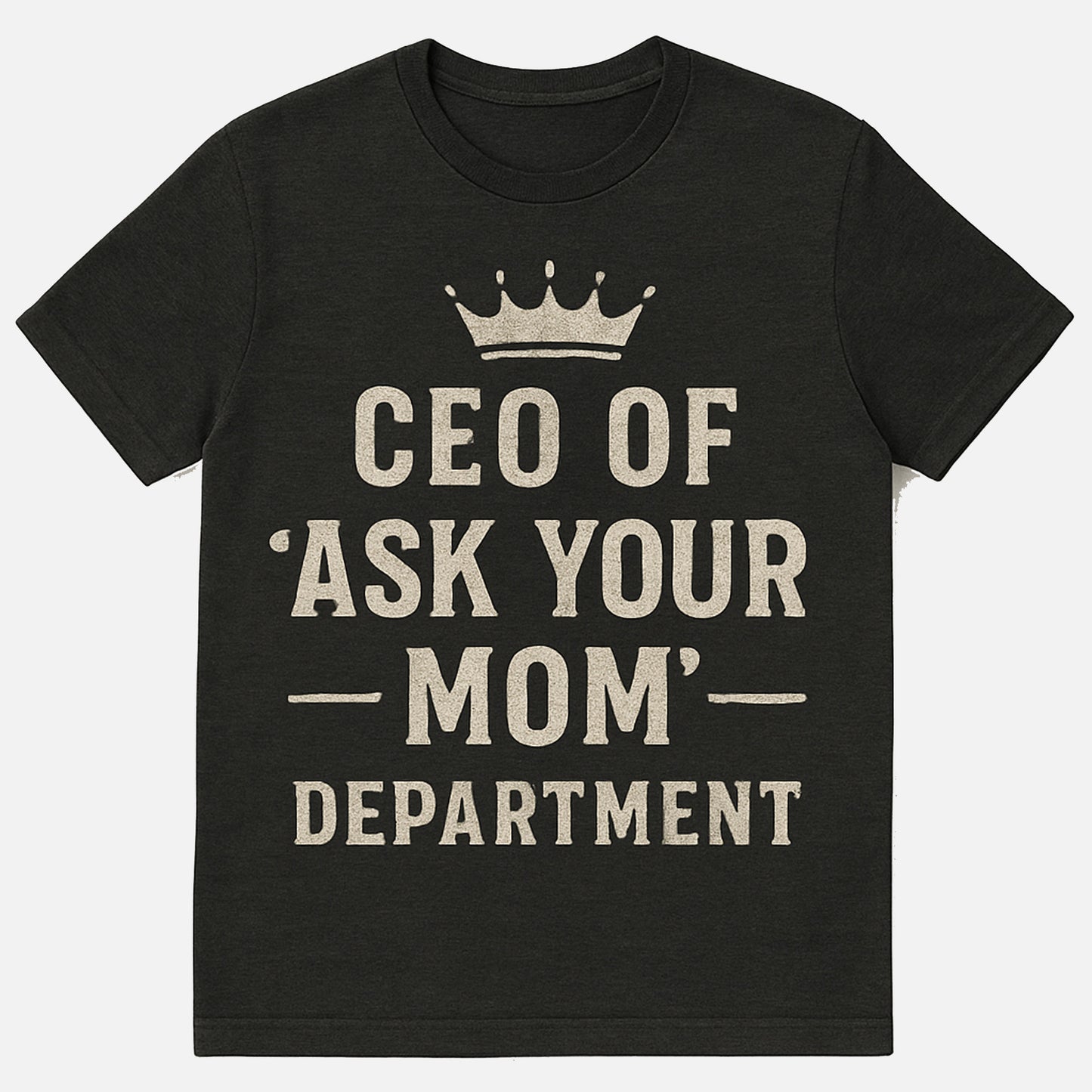 CEO Of Ask Your Mom Shirts – Funny Trophy Husband Shirt - Soft Cotton - Black Tee - Up To 5XL