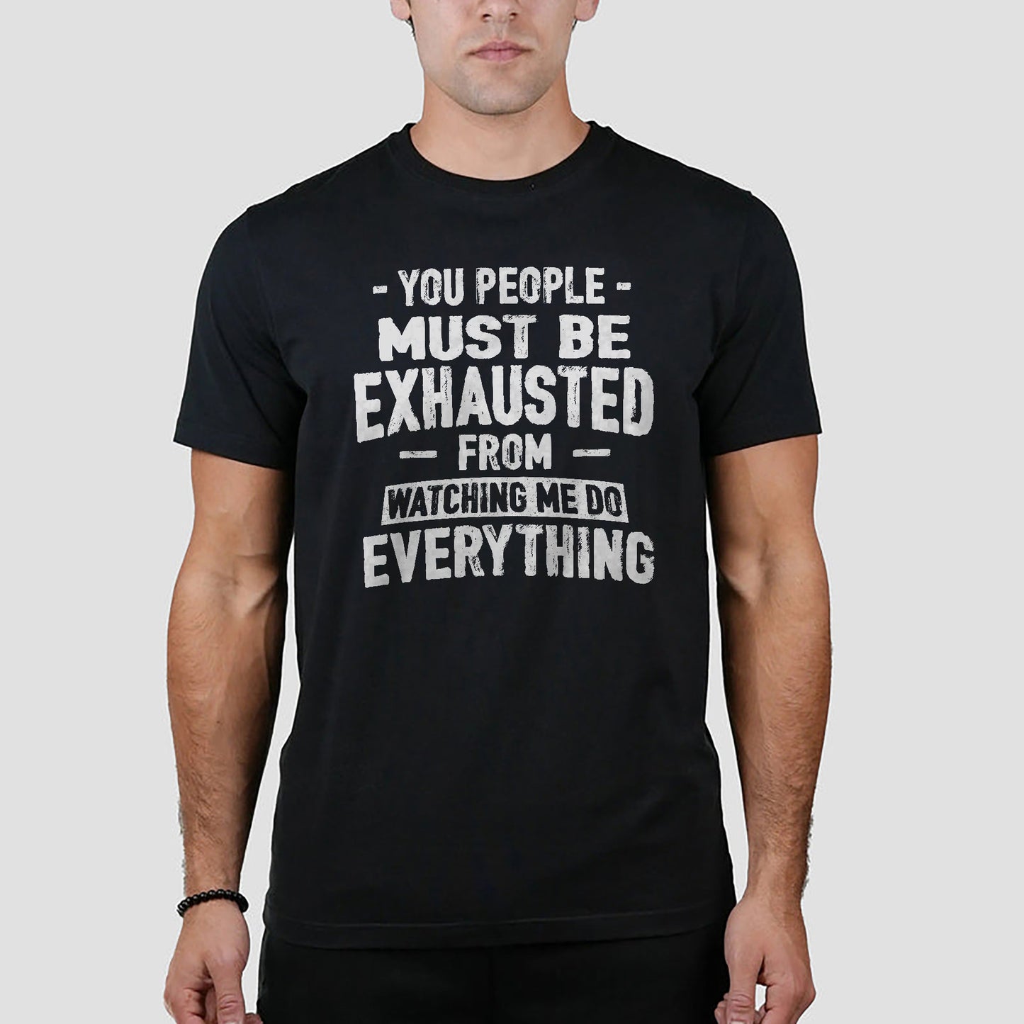 You People Must Be Exhausted - Retro Style Soft Cotton Black T-Shirt - Unisex Funny Tee - S Up To 5XL