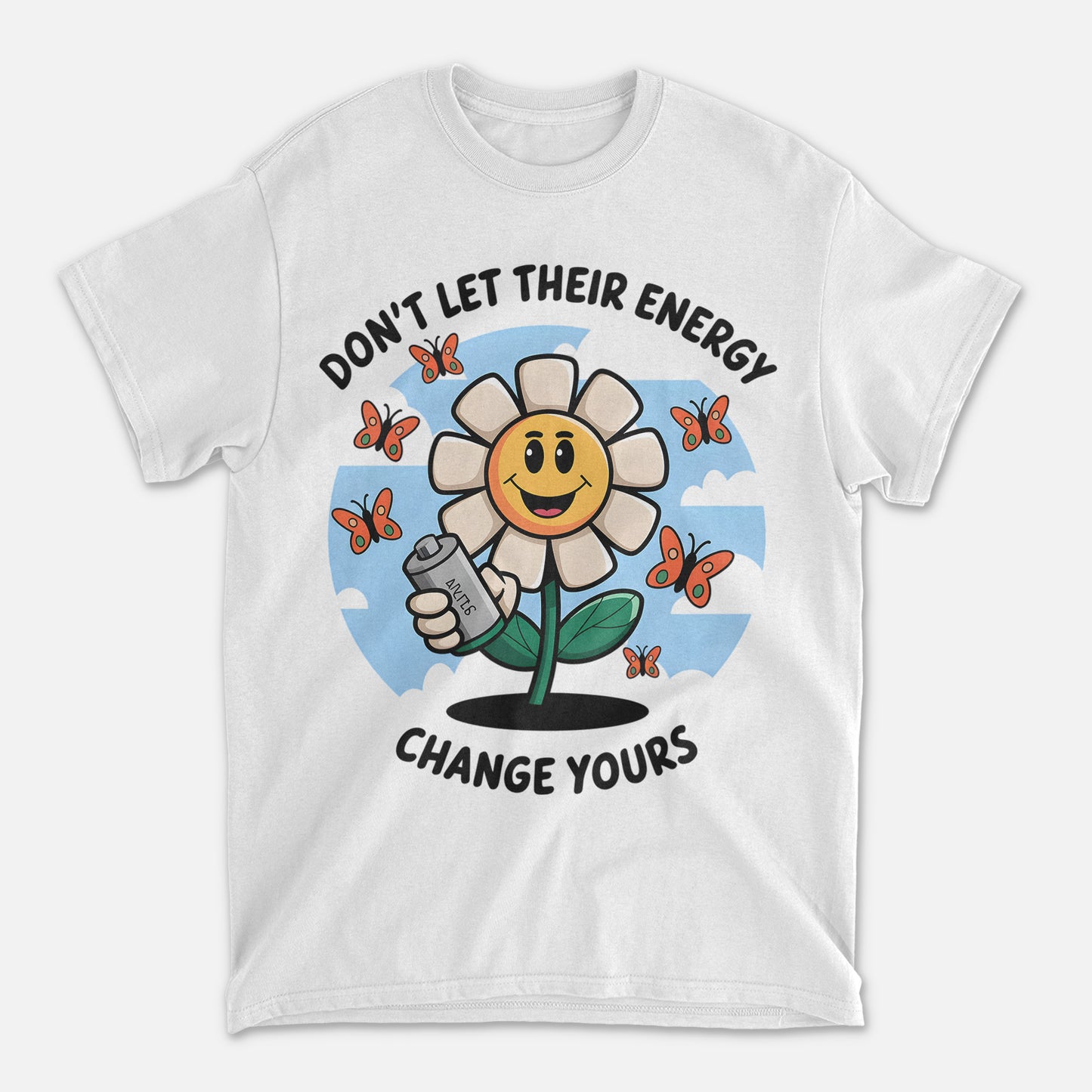Positive Motivational Shirt – Don't Let Their Energy Change Yours – Cute Flower Shirt - White - Up To 5XL