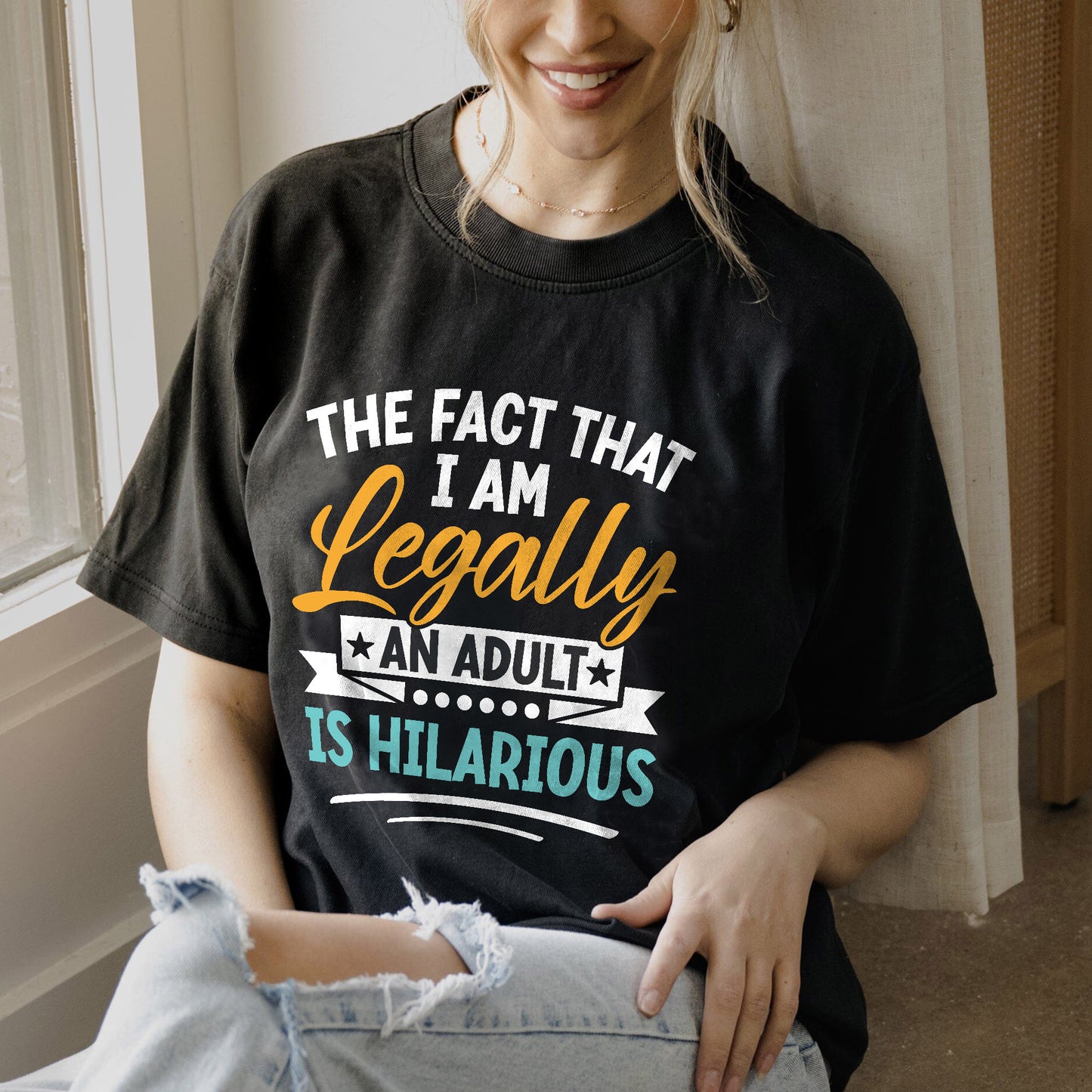 Funny Women Shirt - The Fact That I Am Legally An Adult Is Hilarious - Sarcastic Meme Tee - Black- Up To 5XL