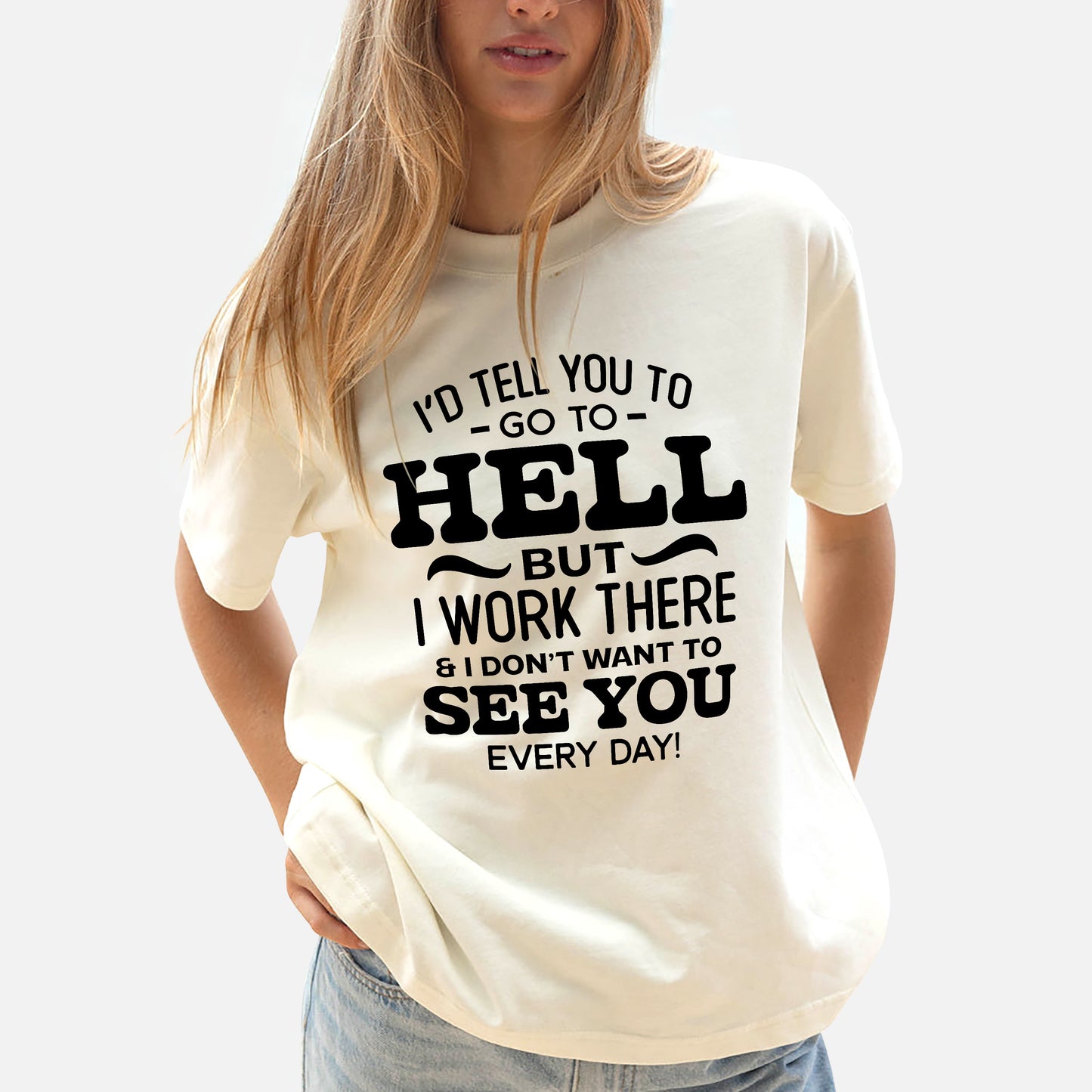 Funny Women Shirt - I’d Tell You To Go To Hell But I Work There Tee - Sarcasm Humor Tee - Natural - Up To 5XL