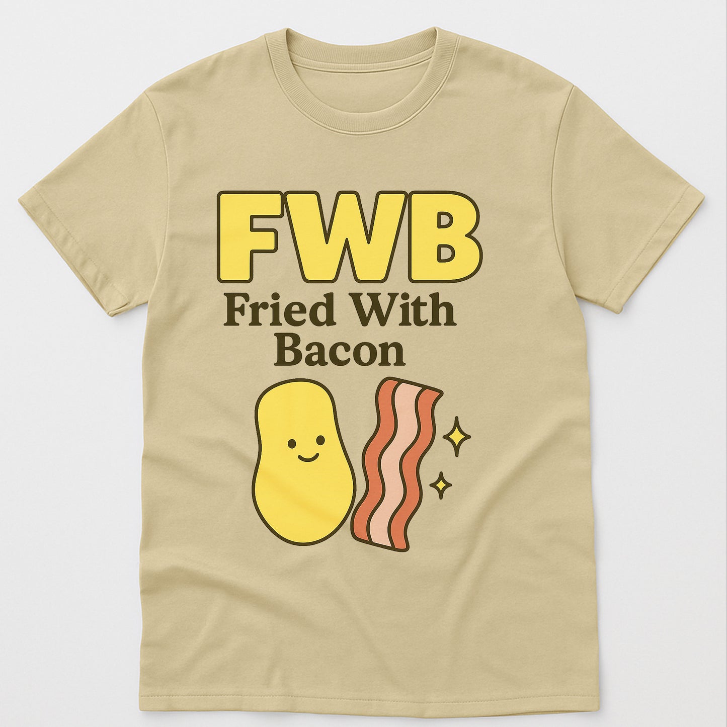 FWB Fried With Bacon T-Shirt – Funny Bacon & French Frie Tee – Sand - Up To 5XL