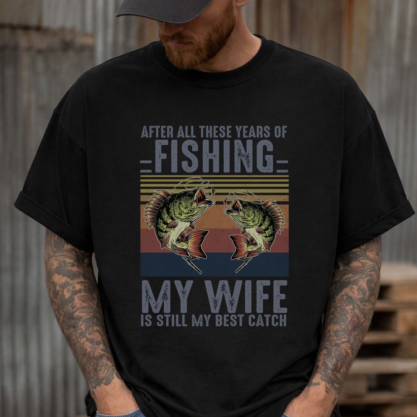 After All These Years My Wife Still The Best Catch – Funny Gift For Husband - Black