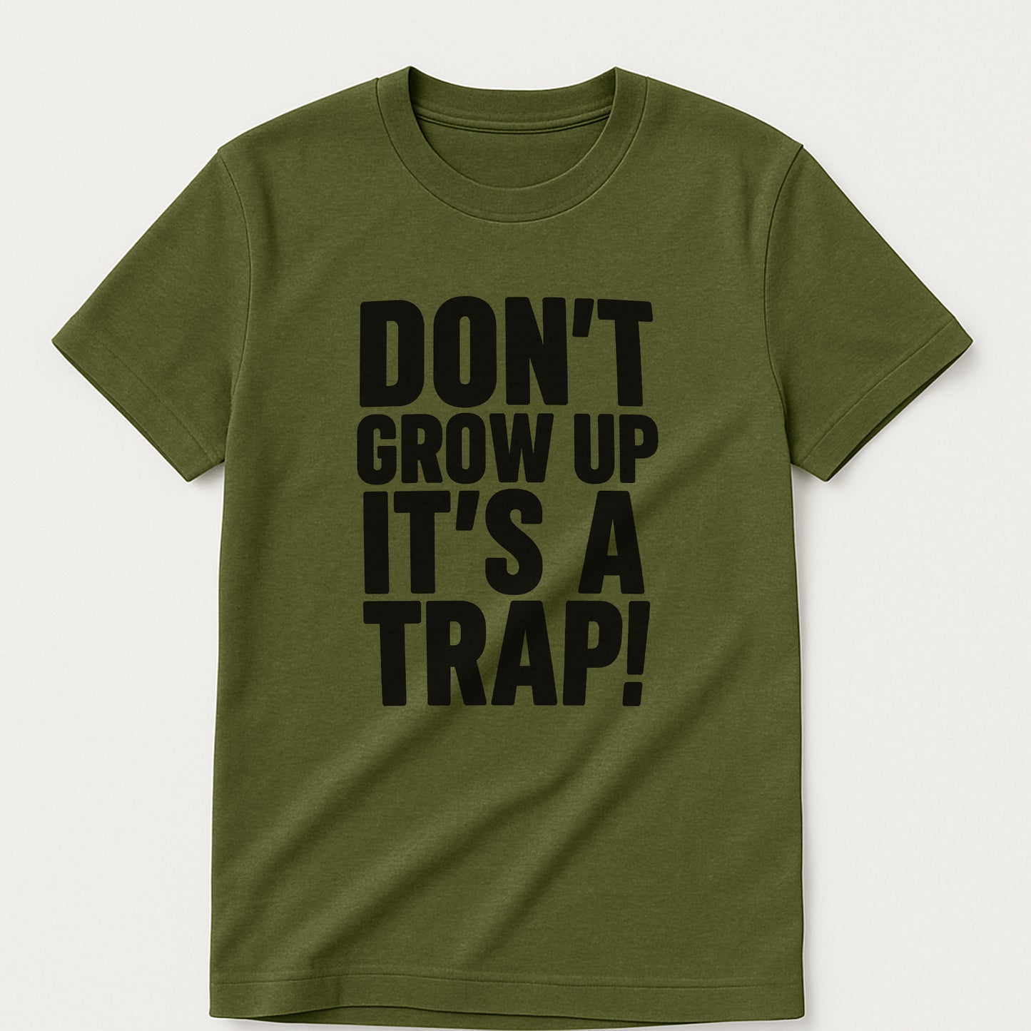 Don’t Grow Up It’s a Trap T-Shirt – Funny Sarcastic Saying Tee For Adults – MIlitary Green - Up To 5XL