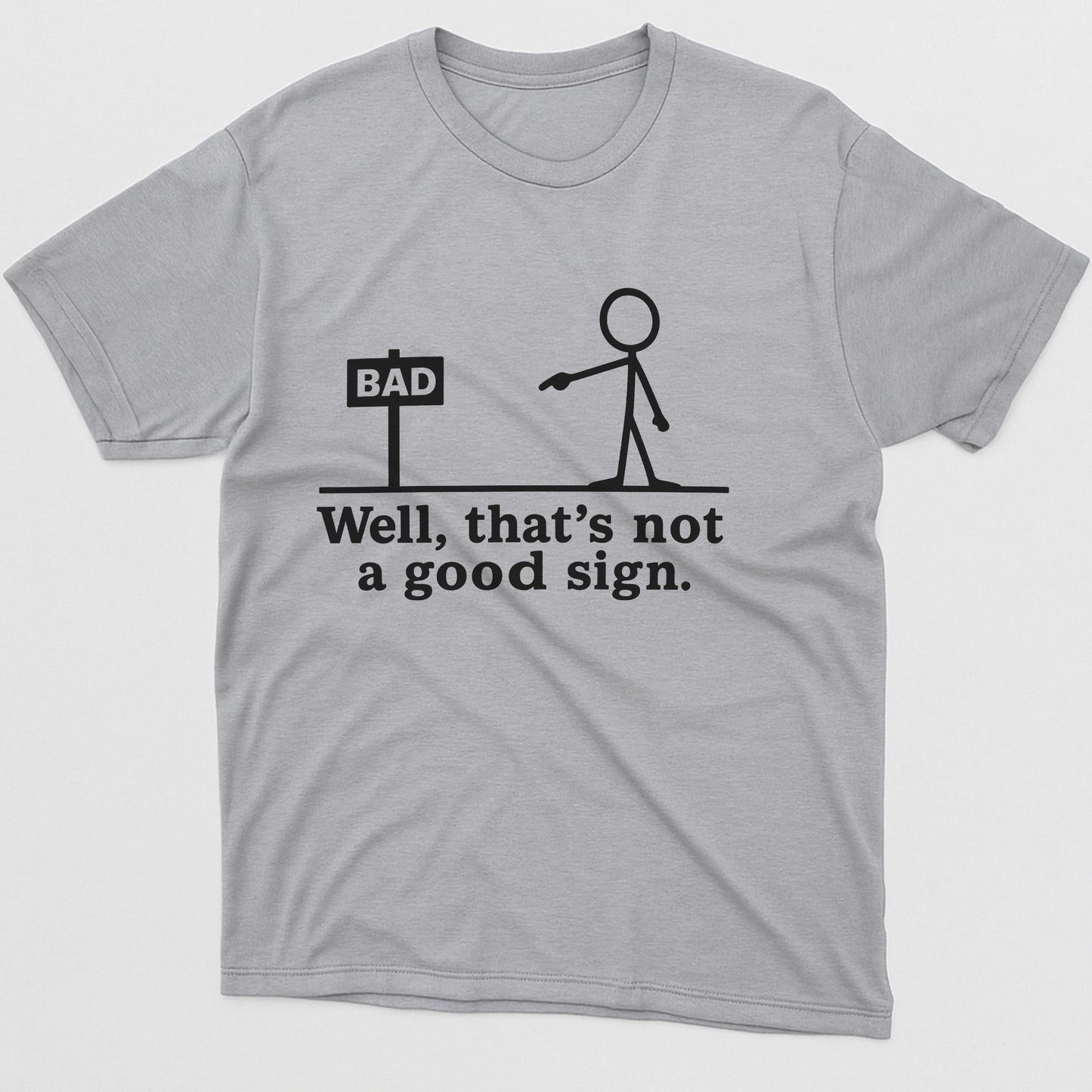 Well That’s Not A Good Sign T-Shirt – Funny Pun Shirt For Sarcastic People – Sport Grey - Up To 5XL