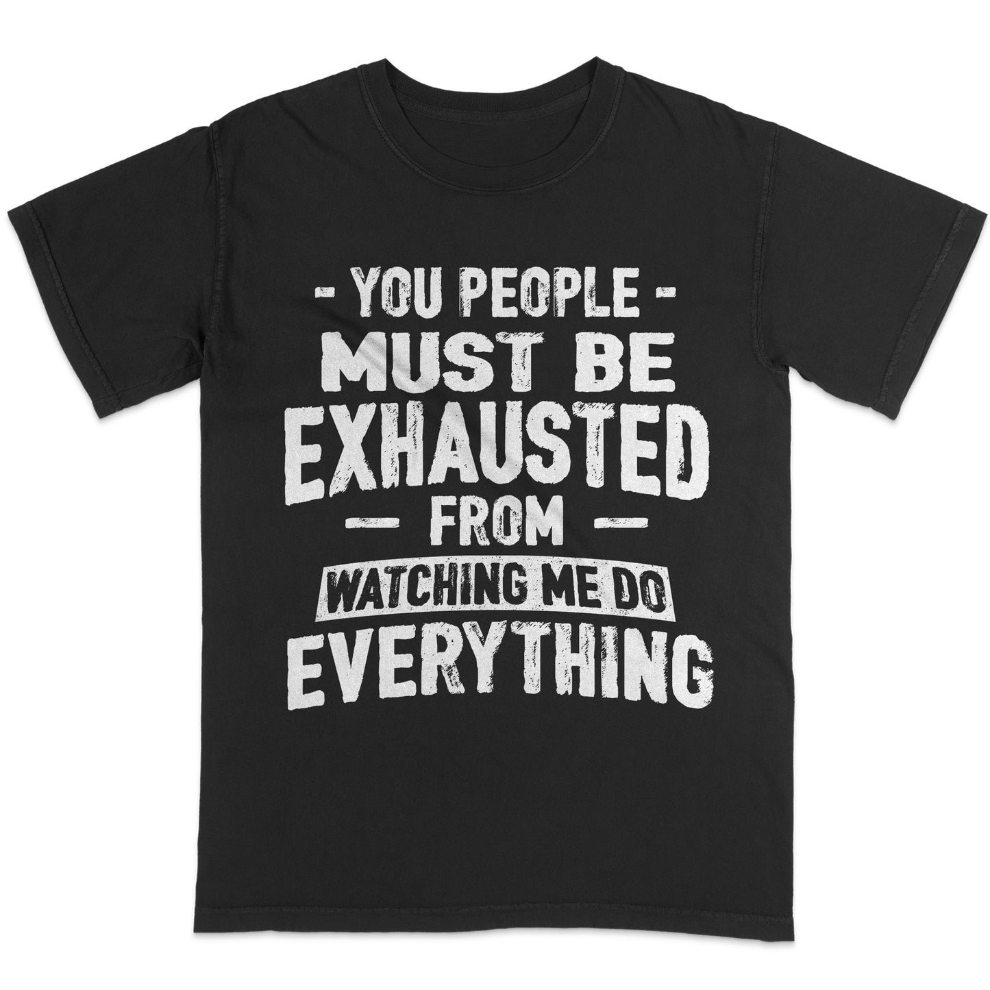 You People Must Be Exhausted - Retro Style Soft Cotton Black T-Shirt - Unisex Funny Tee - S Up To 5XL