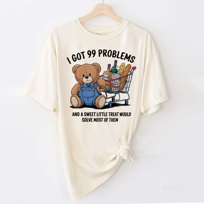 Funny Food Shirt – I Got 99 Problems and a Sweet Treat – Cute Bear Graphic Tee - Natural - Up To 5XL