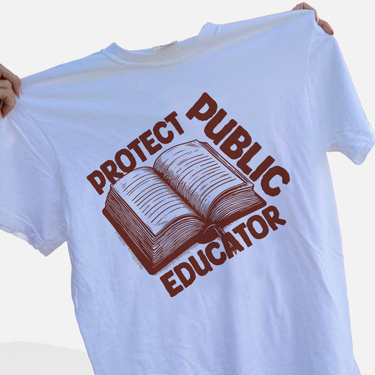 Protect Public Educator T-Shirt  -  Funny Shirt For Teacher - White- Up To 5XL