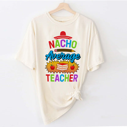 Nacho Average Teacher T-Shirt   -  Funny Shirt For Teacher - Natural - Up To 5XL