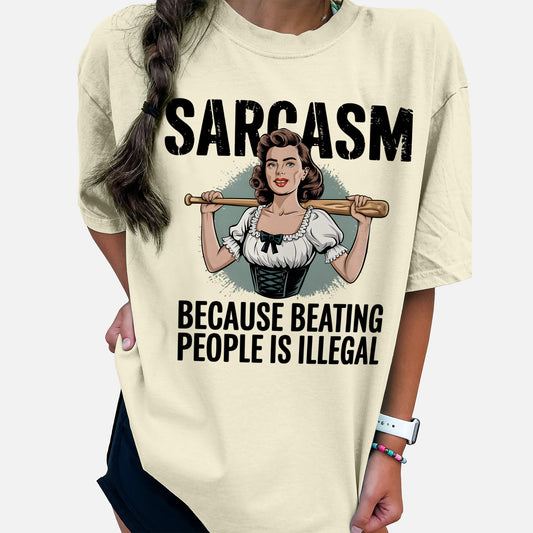 Sarcasm Because Beating People Is Illegal T-Shirt – Funny Edgy Graphic Tee for Women – Sand  – Sizes Up to 5XL