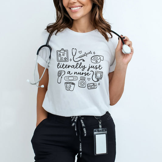 Literally Just a Nurse T-Shirt  - Gift Tees For Nurse - White- Up To 5XL
