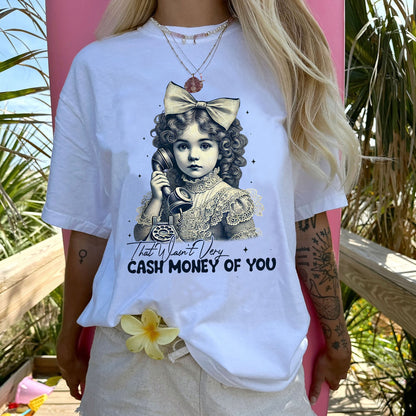 That Wasn’t Very Cash Money Of You T-Shirt  – Funny Women Sarcastic Tee - White - Up To 5XL