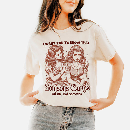 I Want You To Know That Someone Cares Not Me But Someone T-Shirt – Funny Sarcastic Graphic Tee for Introverts – Natural– Sizes Up to 5XL