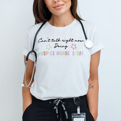 Funny Shirt For Nurse - Can’t Talk Right Now, Doing Hospice Nurse Stuff Tee - White - Up To 5XL