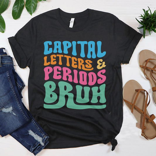 Capital Letters and Periods, Bruh T-Shirt  -  Funny Shirt For Teacher - Black- Up To 5XL