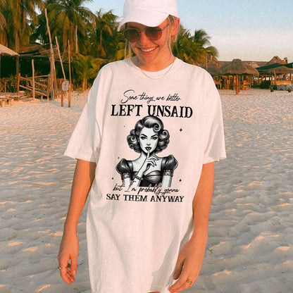 Some Things Are Better Left Unsaid But I’m Probably Gonna Say Them Anyway T-Shirt  – Funny Women Sarcastic Tee - White - Up To 5XL