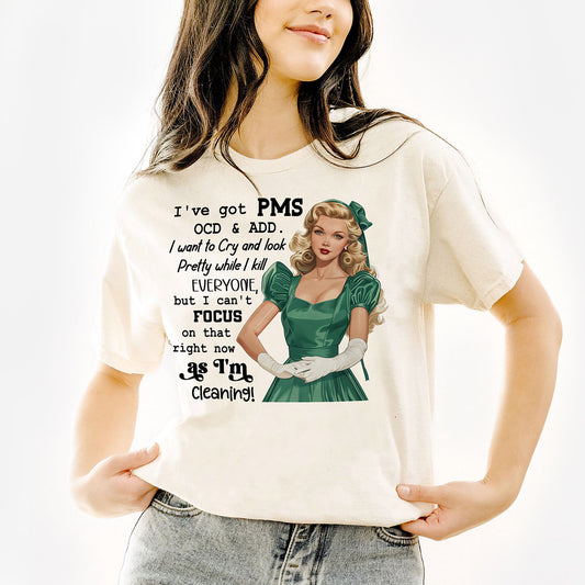 I’ve Got PMS OCD & ADD Funny Chaos Cleaning T-Shirt – Funny Women Sarcastic Tee - White - Up To 5XL