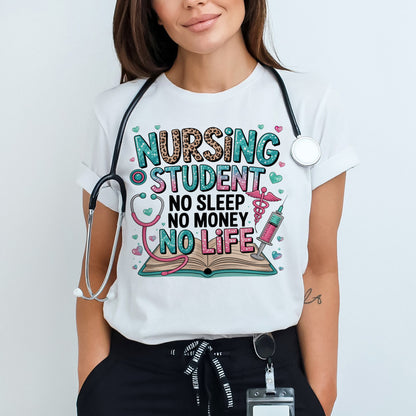 Nursing Student No Sleep No Money No Life T-Shirt - Gift Shirt For Future Nurse - White- Up To 5XL