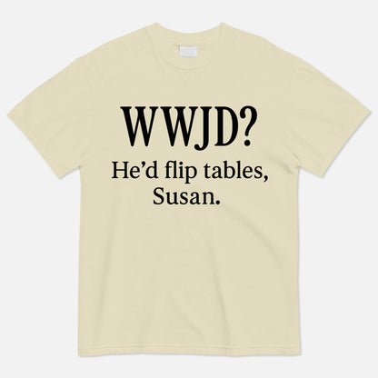 WWJD He’d Flip Tables Susan T-Shirt -  Funny Jesus Shirt For Christians- Sand- Up To 5XL