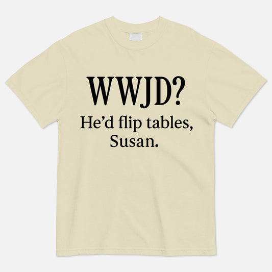 WWJD He’d Flip Tables Susan T-Shirt -  Funny Jesus Shirt For Christians- Sand- Up To 5XL