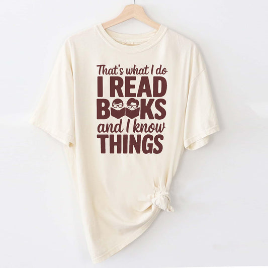 Funny Book Lover Tee - That's What I Do I Read Books And I Know Things Shirt –  Natural – Up To 5XL