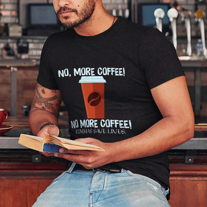 Commas Save Lives Shirt – No, More Coffee! No More Coffee! Tee – Funny English Teacher Gift – Black – Up To 5XL