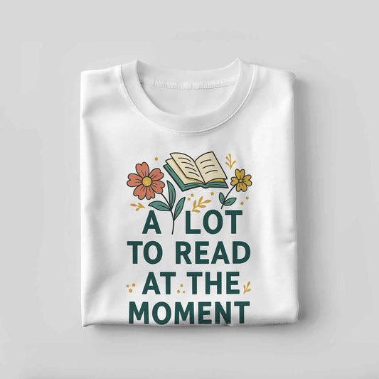 Bookish Reader Tee – A Lot To Read At The Moment Shirt – Funny Book Lover Gift – White – Up To 5XL