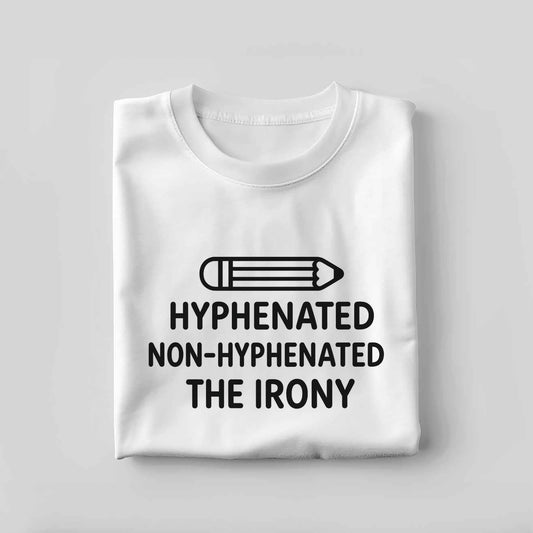 Hyphenated Shirt – Non-Hyphenated The Irony Tee – Funny Grammar Nerd Gift – White – Up To 5XL